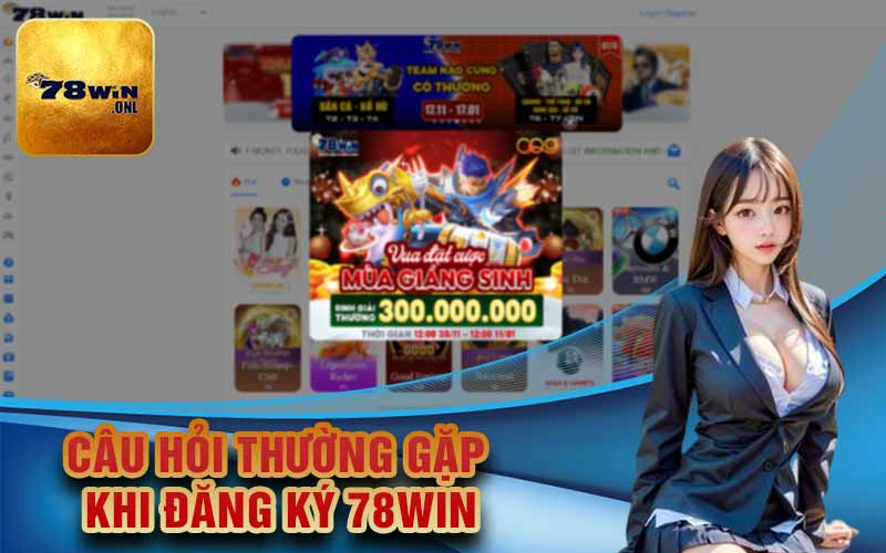 Câu hỏi thường gặp khi đăng ký 78Win