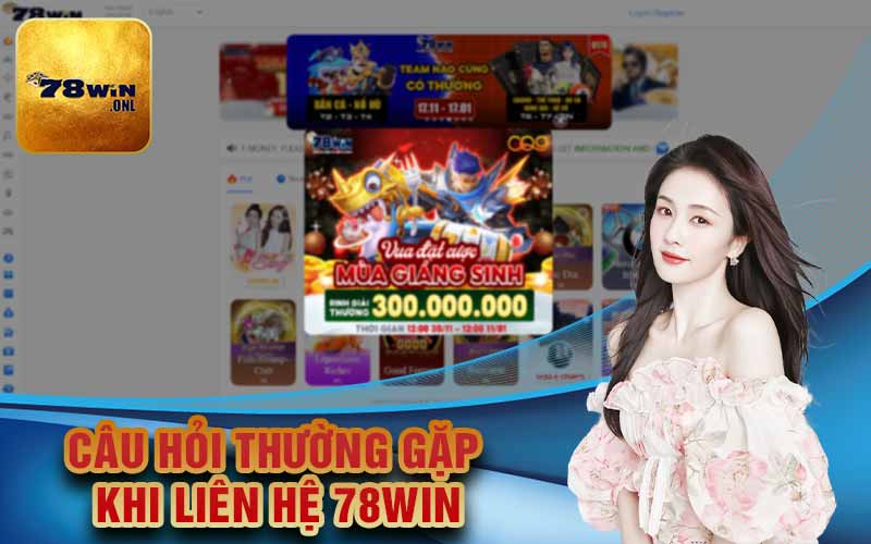 Câu hỏi thường gặp khi liên hệ 78Win