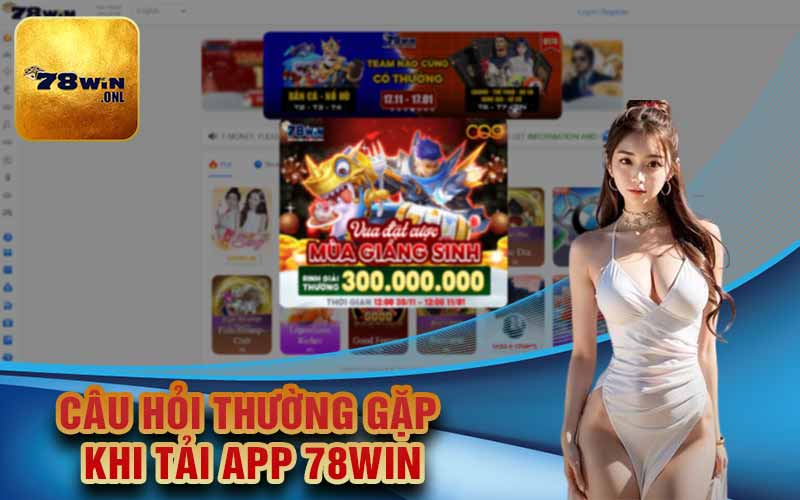 Câu hỏi thường gặp khi tải app 78Win